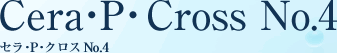 Cera P Cross No.4